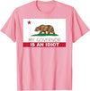 Funny California Clothing My Governor is an Idiot Shirt Bear California State Flag T-Shirt - Pink