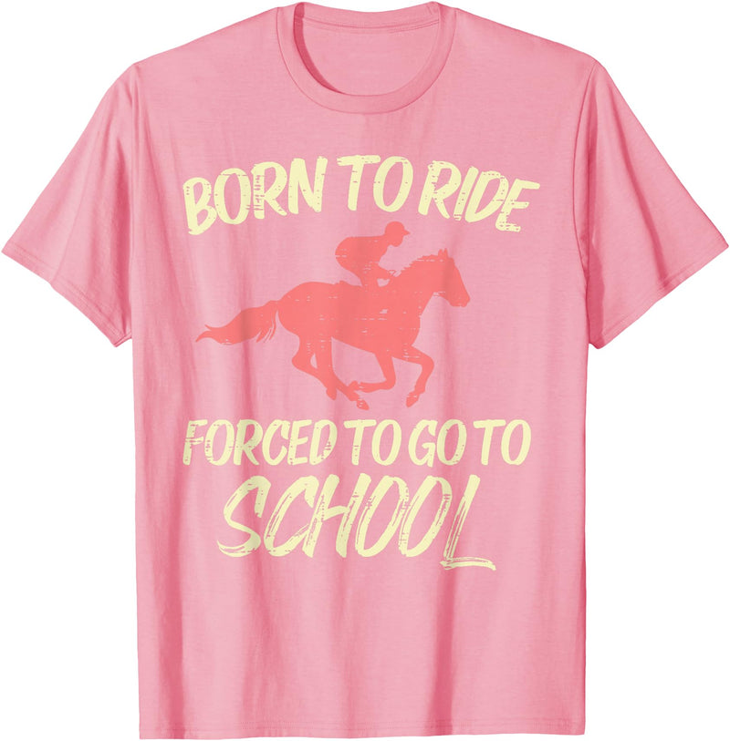 Horse Riding Shirts Women Girls Equestrian Gifts Born Ride Forced To Go School Funny Horse Equestrian T-Shirt - Pink