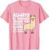 Llama Gifts For Llama Lovers Llama - Be Yourself Unless You Can Be A Llama T-Shirt - Pink