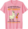 Let Me Pour You A Tall Glass Of Get Over It Llama T-Shirt - Pink