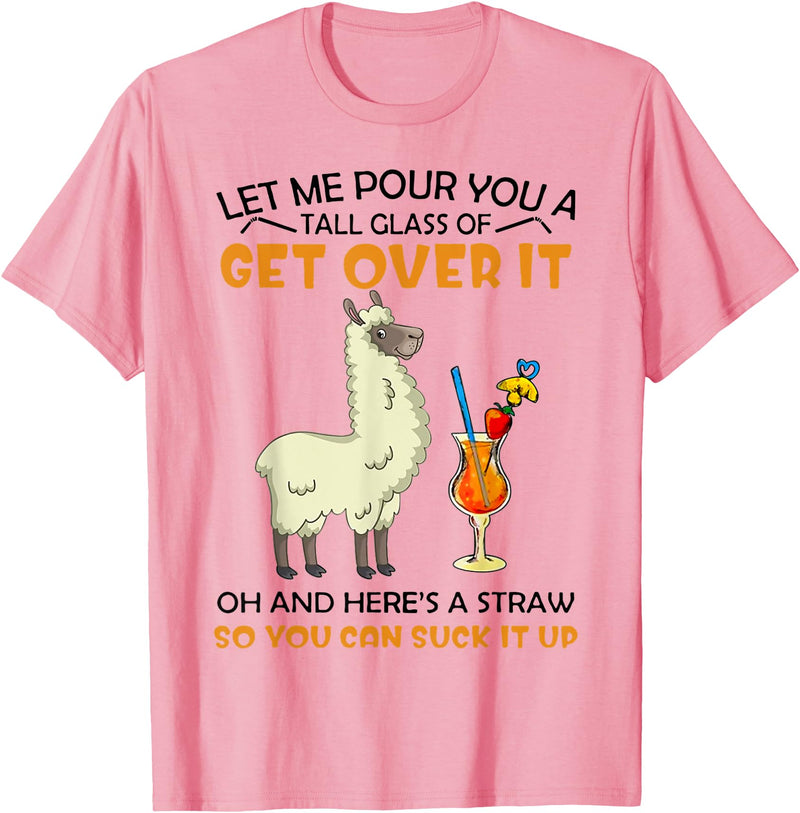 Let Me Pour You A Tall Glass Of Get Over It Llama T-Shirt - Pink