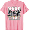 Herd That Cow Lover Farmer Gift Herd That Funny Cow Lover Farmer T-Shirt - Pink