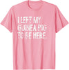 Funny Guinea Pig Typography Tees I Left My Guinea Pig To Be Here T-Shirt - Pink