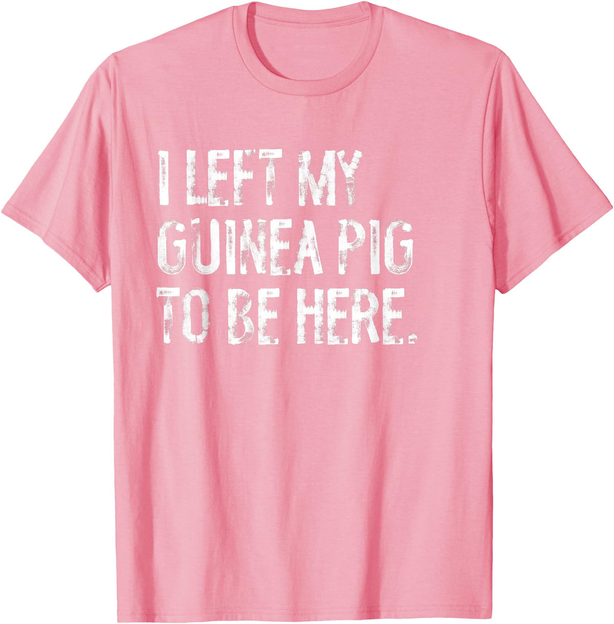 Funny Guinea Pig Typography Tees I Left My Guinea Pig To Be Here T-Shirt - Pink
