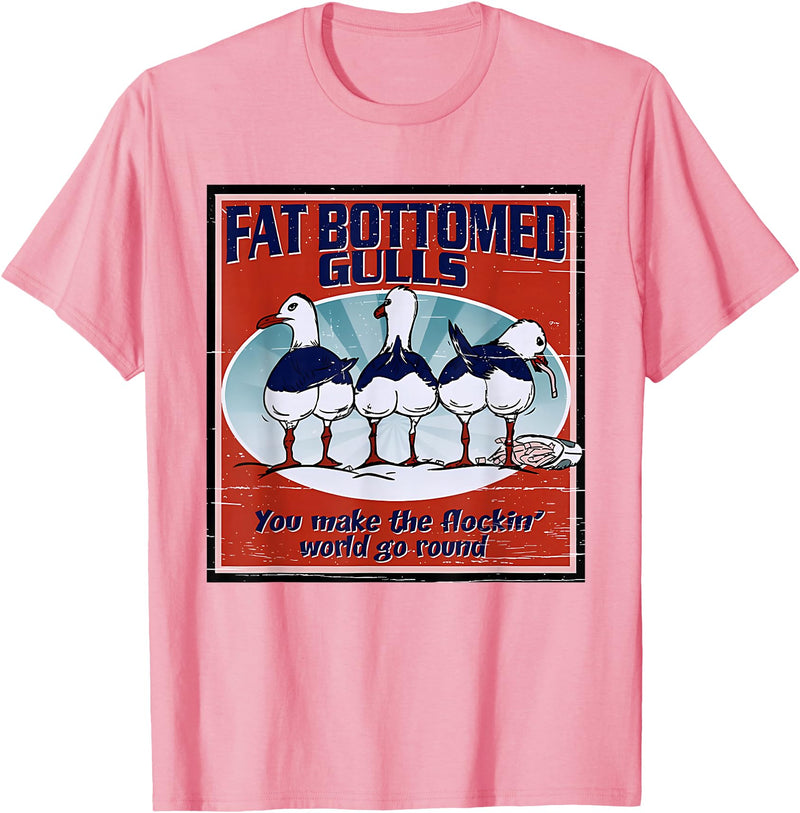 Fat Bottomed Gulls You Make The Flockin' World Go Round T-Shirt - Pink