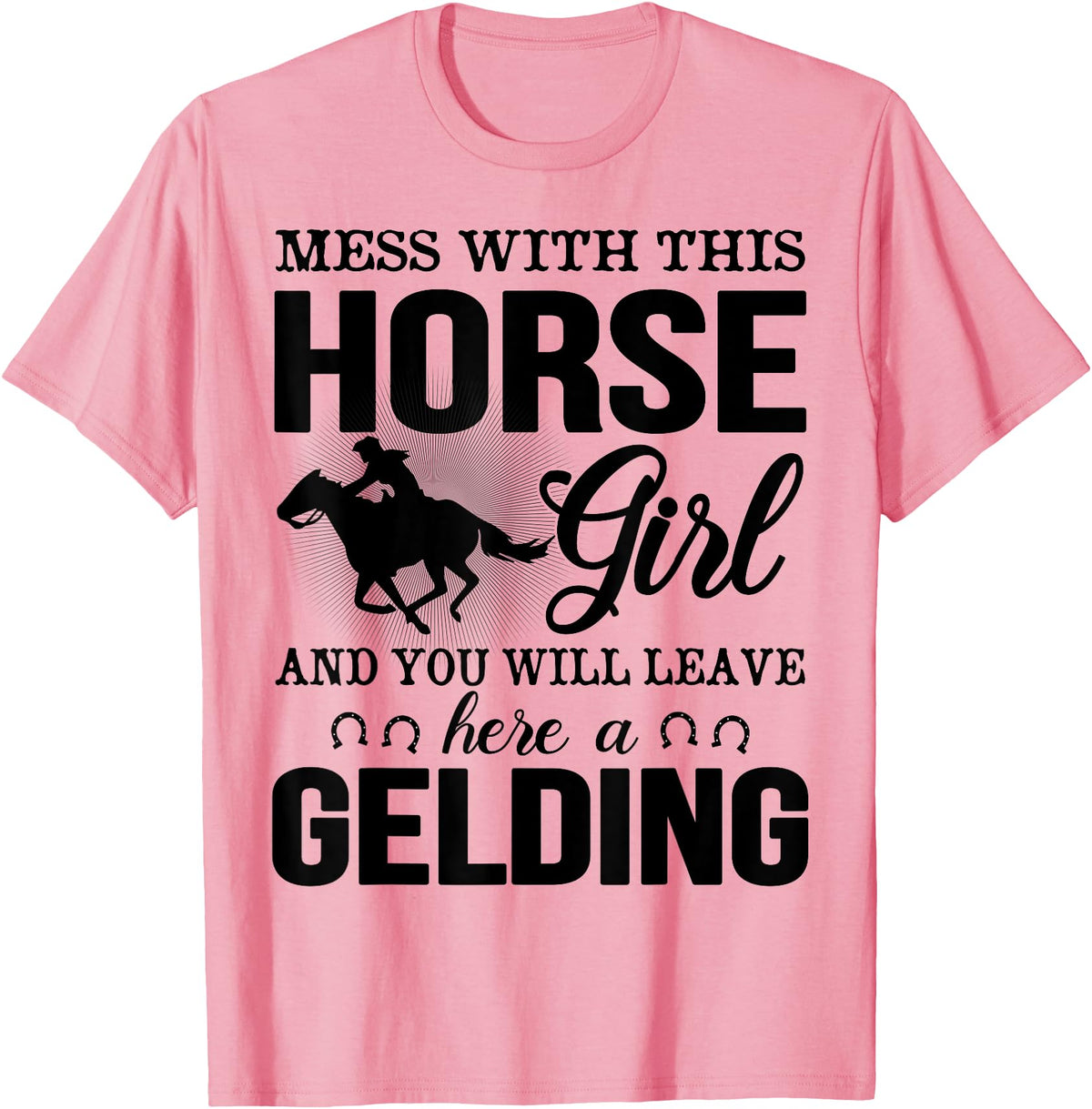 Mess Horse Girl Leave Gelding Country Farm Gift Mess With This Horse Girl And You Will Leave Here A Gelding T-Shirt - Pink