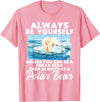 Funny Polar Bear Shirts Always Be Yourself Unless - Polar Bear Zoo Animal Lover T-Shirt - Pink