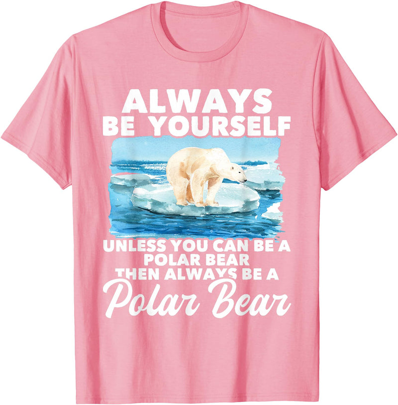 Funny Polar Bear Shirts Always Be Yourself Unless - Polar Bear Zoo Animal Lover T-Shirt - Pink