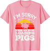 Sorry Farming Stuff I'm Sorry for What I Said When We Were Loading Pigs Sunset T-Shirt - Pink