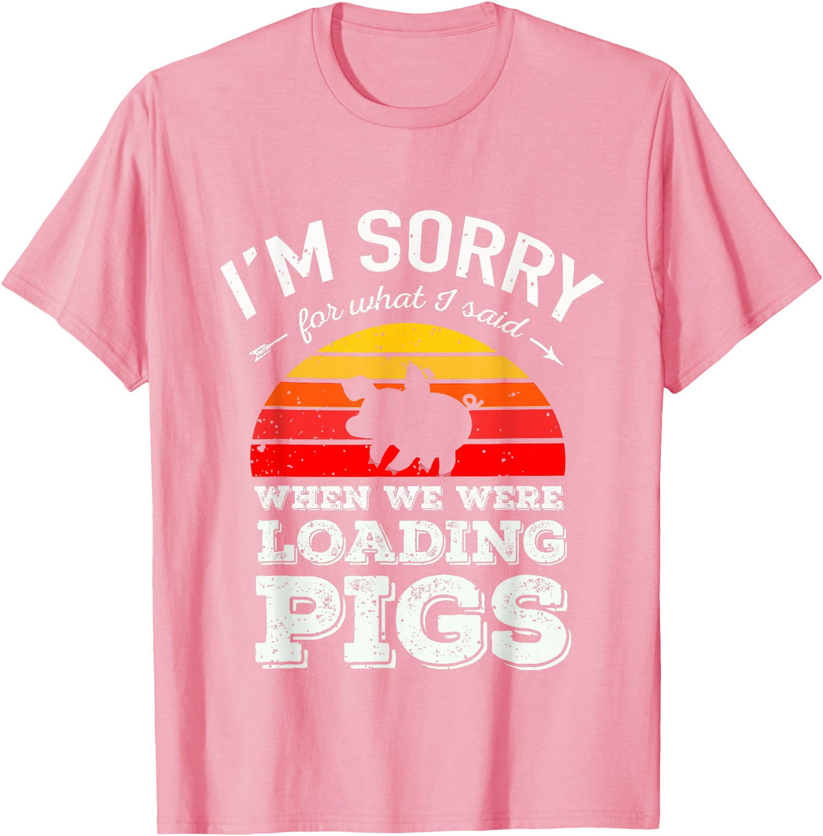 Sorry Farming Stuff I'm Sorry for What I Said When We Were Loading Pigs Sunset T-Shirt - Pink