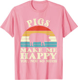 Funny Pig Lover Shirts Pigs Make Me Happy You Not So Much Pig Lover Farming Farmer T-Shirt - Pink