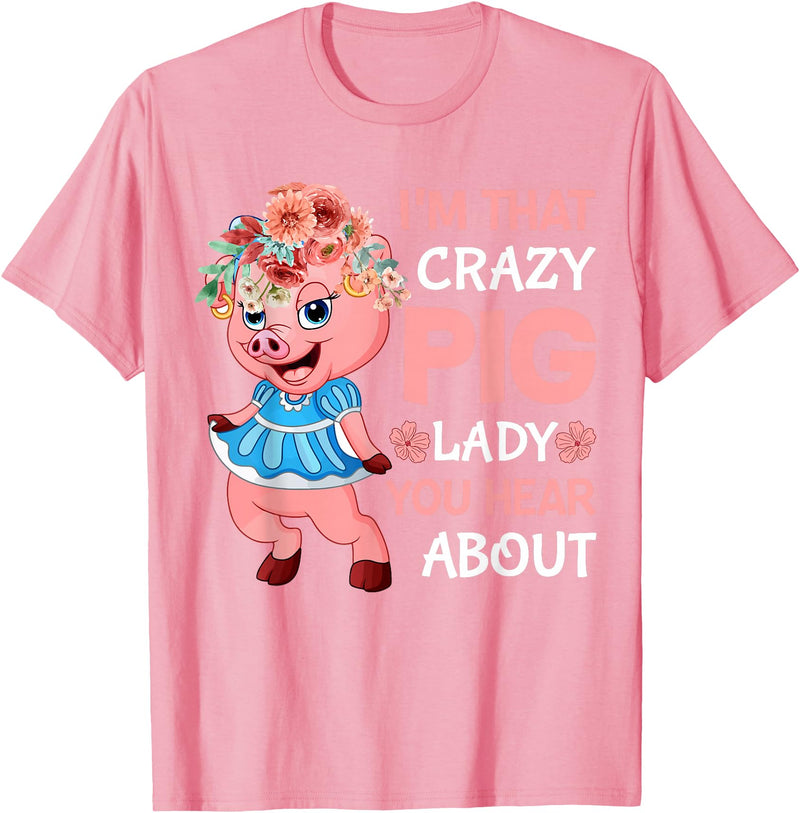 Funny Pig Farm Piggy Farmer Farming Gifts DAIMMER Im That Crazy Pig Lady You Hear About T-Shirt - Pink