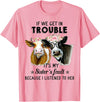If We Get In Trouble It's My sister's Fault Shirt If We Get In Trouble It's My Sister's Fault Heifer Cow T-Shirt - Pink