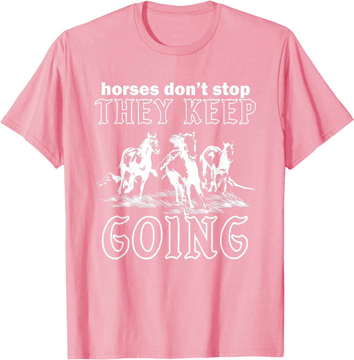 Horses Don't Stop They Keep Going Tees Horses Don't Stop They Keep Going T-Shirt - Pink