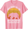 What Doesnt Kill You Makes You Stronger Bears Gift What Doesnt Kill You Makes You Stronger Except Bears Vintage T-Shirt - Pink