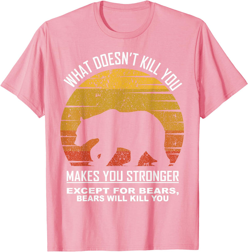 What Doesnt Kill You Makes You Stronger Bears Gift What Doesnt Kill You Makes You Stronger Except Bears Vintage T-Shirt - Pink