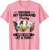 Driving My Husband Crazy One Cow By Dino Driving My Husband Crazy One Cow At A Time Funny Cow T-Shirt - Pink