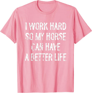 Funny Horse Typography Gifts I Work Hard So My Horse Can Have A Better Life T-Shirt - Pink