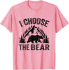 I choose the bear lover bear I CHOOSE THE BEAR unique animal lover T-Shirt - Pink