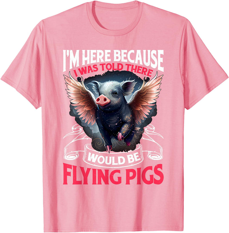 Flying Pigs FH I Was Told There Would Be Flying Pigs |||-- T-Shirt - Pink