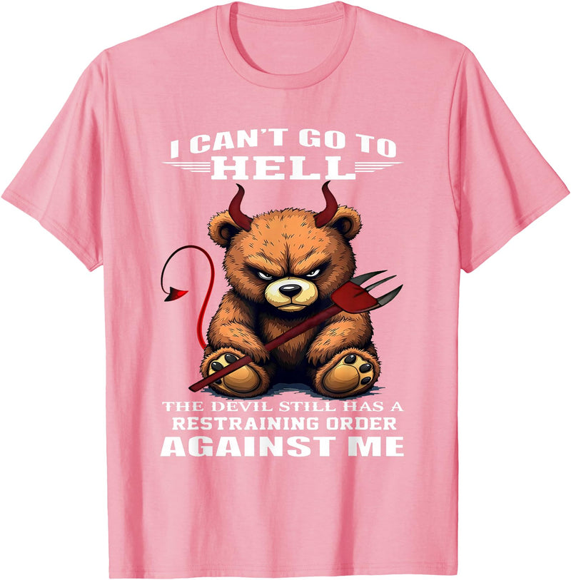 Funny Bear Shirt I Can't Go to Hell The Devil Still Has A Restraining Order T-Shirt - Pink