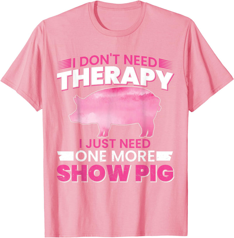 Funny Pig Farm Piggy Farmer Farming Gifts DAIMMER I Dont Need Therapy I Just Need One More Show Pig T-Shirt - Pink