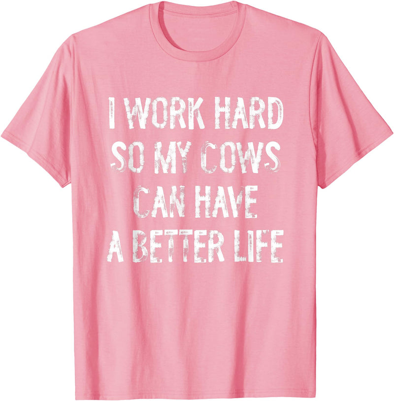 Funny Cow Typography Gifts I Work Hard So My Cows Can Have A Better Life T-Shirt - Pink