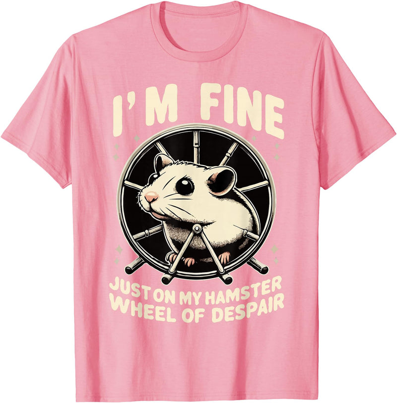 I’m fine, just on my hamster wheel of despair T-Shirt - Pink