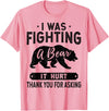 Broken Arms Legs Injury Get Well Soon Recovery It Hurt Funny Get Well Soon, I was Fighting A Bear T-Shirt - Pink