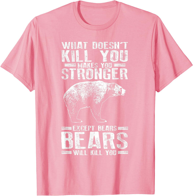 Cool Dainty Passionate Bear Lover T-shirts What Doesn't Kill You Makes You Stronger Except Bears Gift T-Shirt - Pink