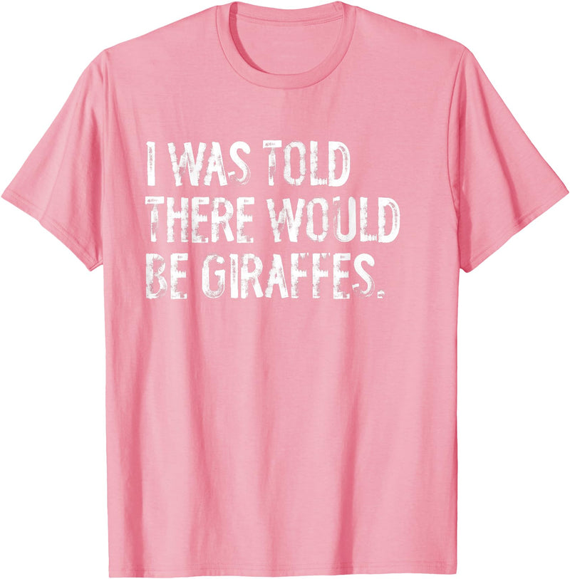 Told Would Be Giraffes Typography Gifts I was Told There Would Be Giraffes T-Shirt - Pink