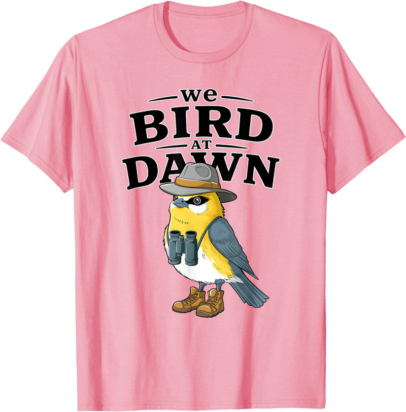 Nature Lover Gift for Bird Watchers Birdwatch We Bird At Dawn Funny Bird Watching Bird Lover Watcher T-Shirt - Pink