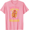 Graphic Tee-TShirt Apparel Gift Ideas Did You Just Look At My Wiener Hotdog Food Funny Saying T-Shirt - Pink