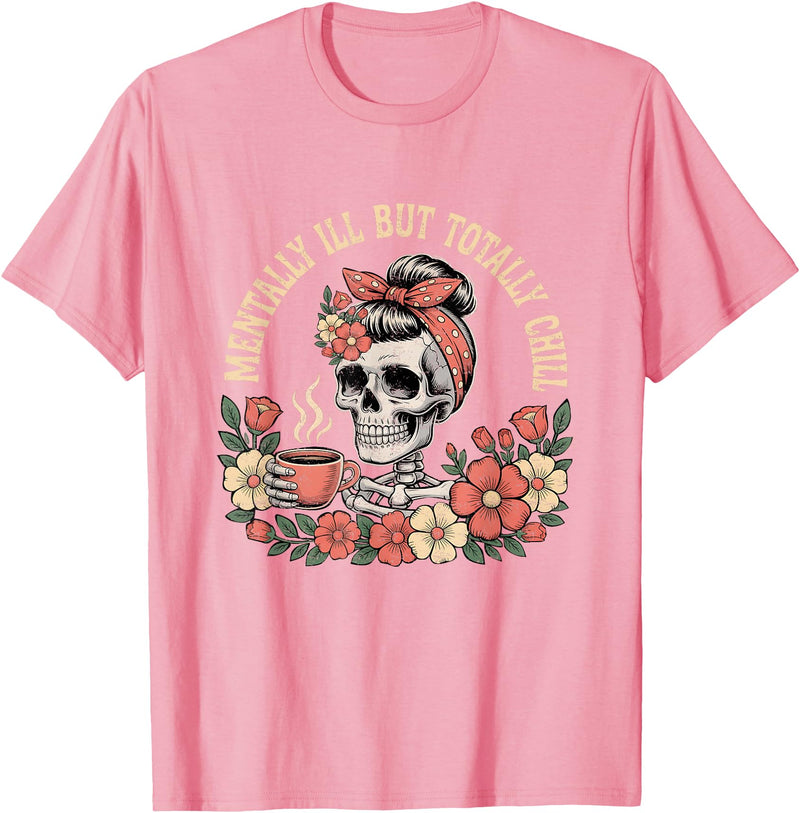 Mentally Ill But Totally Chill Halloween Skeleton Mentally Ill But Totally Chill Halloween Costume Skeleton T-Shirt - Pink