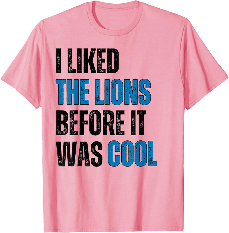 I Liked The Lions Before It Was Cool Apparel I Liked The Lions Before It Was Cool T-Shirt - Pink