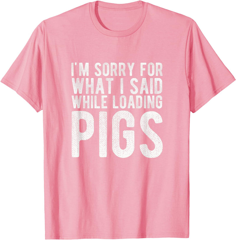 Sorry Farming Stuff I'm Sorry for What I Said While Loading Pigs Funny Farming T-Shirt - Pink
