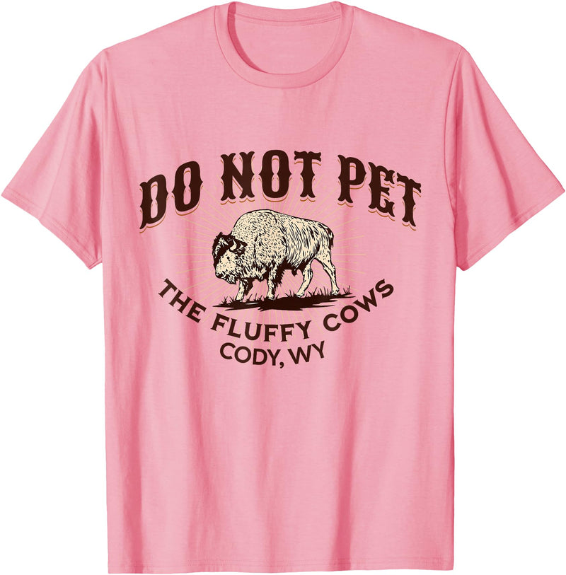 Cody Wyoming Do Not Pet the Fluffy Cows Do Not Pet the Fluffy Cows Cody WY Bison Souvenir Funny T-Shirt - Pink
