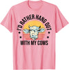 Cow Gift For Men Animal Farmer Cow Lover I'd Rather Hang Out With My Cows Animal Farming Cow Farmer T-Shirt - Pink