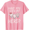 Cow Farmer Gifts Have you seen my Herd Cow Lover T-Shirt - Pink