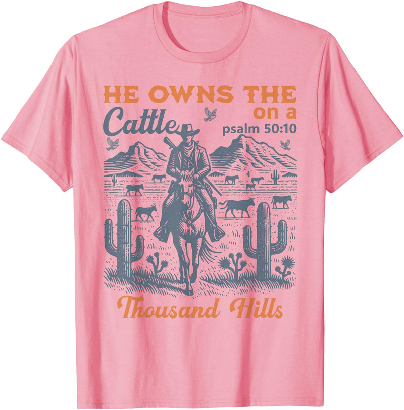 He Owns The Cattle Rustic Christian Tees He Owns The Cattle On A Thousand Hills Funny Cow T-Shirt - Pink