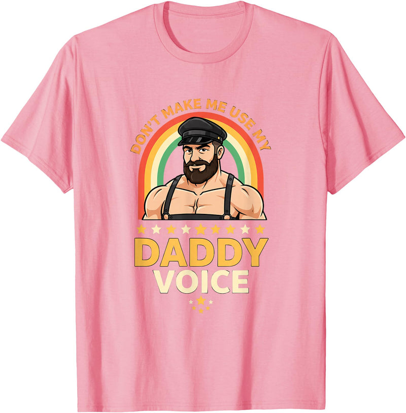 Rainbow Daddy Co Pride Daddy Voice Rainbow, Don't Make Me Use My Daddy Voice T-Shirt - Pink