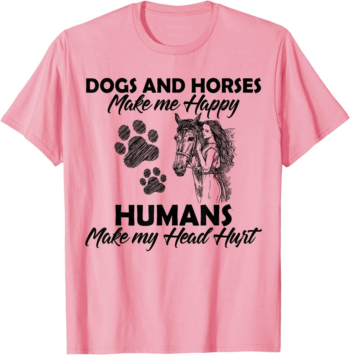 Dogs and horses make me happy humans make my head hurt T-Shirt - Pink