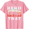 Herd That funny Farmer Tee Gift Cow Lover Farmer Herd That T-Shirt Cow Lover Funny Farmer Tee T-Shirt - Pink