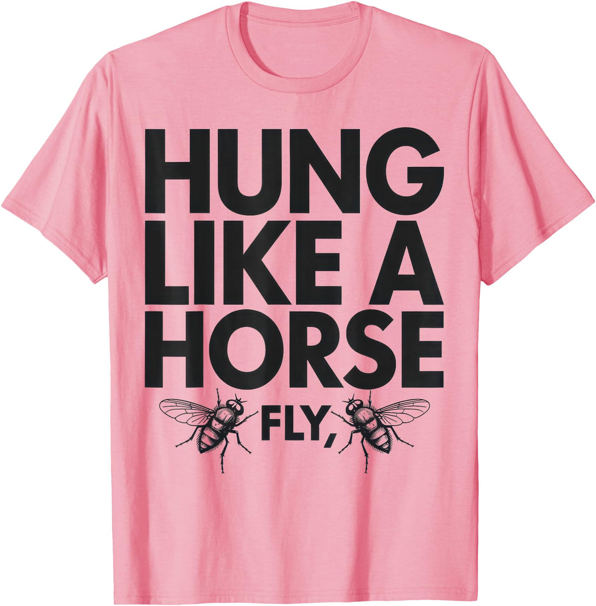 Creative Insect Apparel Hung Like A Horse Fly Funny Insect Humor For Animal Lovers T-Shirt - Pink
