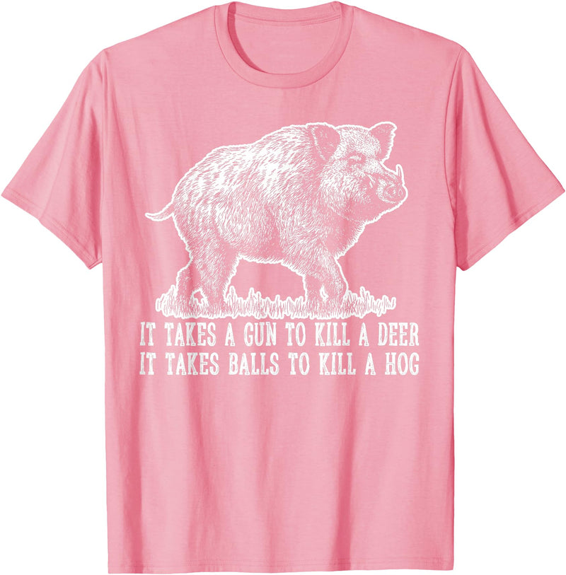 Hunting - Big Ray Designs Hunting Hog Pig Sus Deer Hunting It Takes Balls Funny T-Shirt - Pink