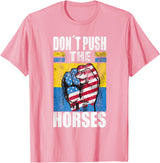 Funny Humorous and Meme quotes Ukraine Don´t Push the Horses - Funny Meme Quote for Sarcastic Minds T-Shirt - Pink