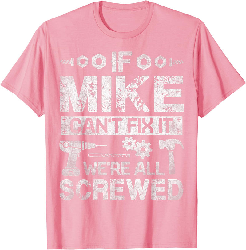 Father's Day Gift Funny Shirt - Mike Name Tee If Mike Can't Fix it We're All Screwed Funny Fathers Gift T-Shirt - Pink