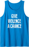 Give Violence A Chance Humor Tee Gifts Give Violence A Chance Sarcasm Saying Tank Top - Sapphire Blue