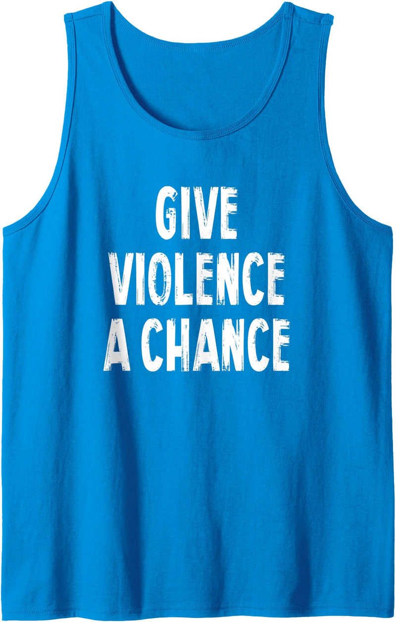 Give Violence A Chance Humor Tee Gifts Give Violence A Chance Sarcasm Saying Tank Top - Sapphire Blue