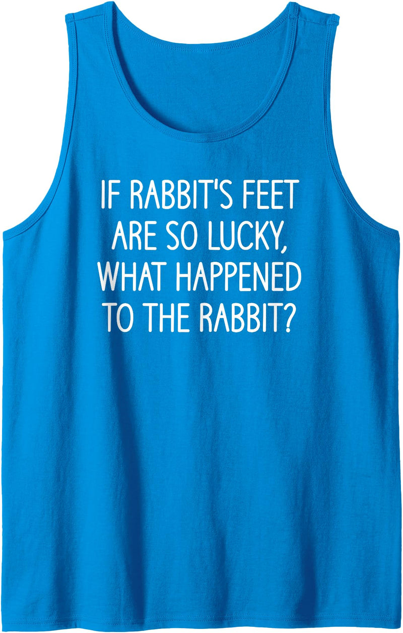 If Rabbit's Feet Are So Lucky, Funny, Jokes, Sarcastic Tank Top in Sapphire Blue